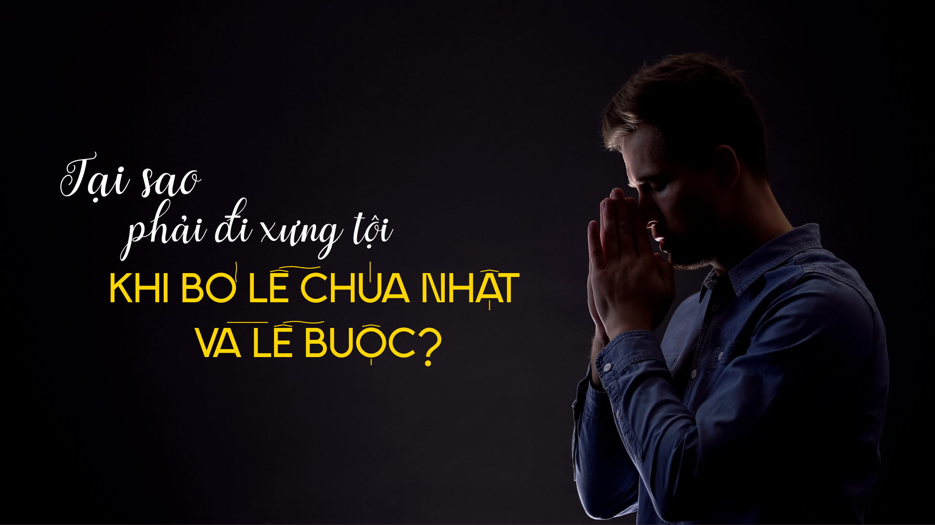 Tại sao phải đi xưng tội khi bỏ lễ Chúa nhật và lễ buộc?